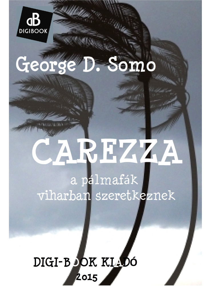 Carezza, avagy a pálmák viharban szeretkeznek (ekönyv) Carezza, avagy a pálmák viharban szeretkeznek (ekönyv)