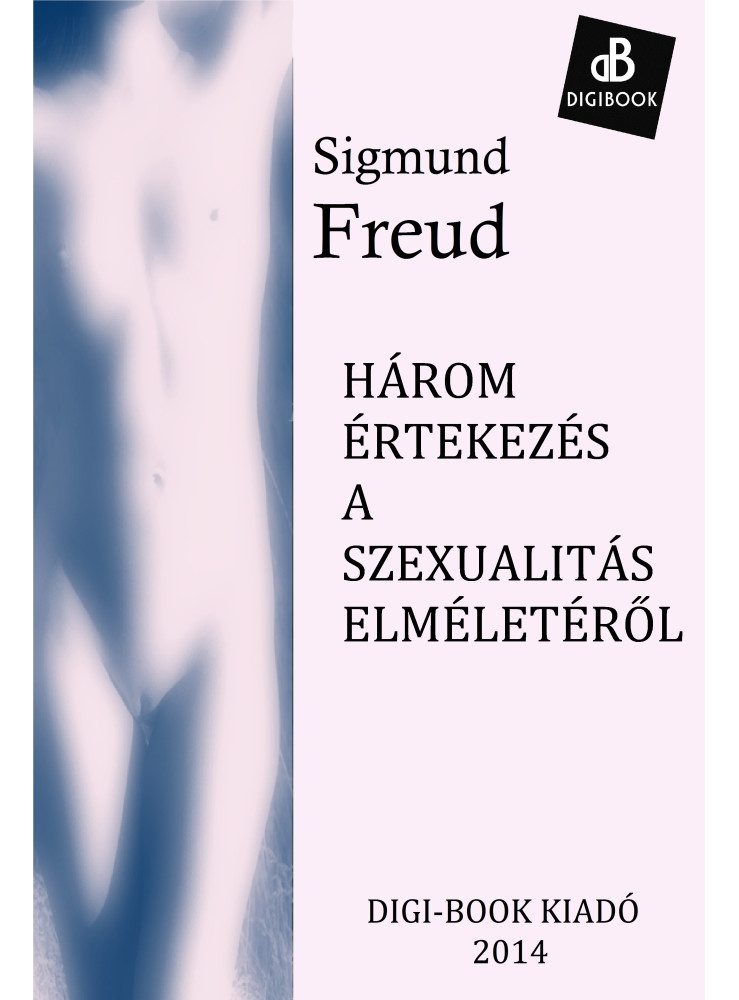 Három értekezés a szexualitás elméletéről (ekönyv) Három értekezés a szexualitás elméletéről (ekönyv)