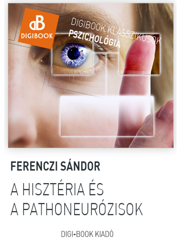A hisztéria és a pathoneurózisok (ekönyv) A hisztéria és a pathoneurózisok (ekönyv)