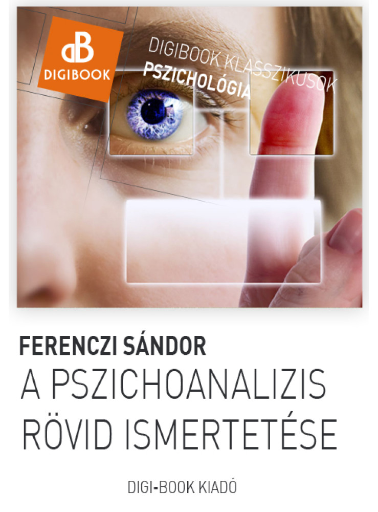 A pszichoanalízis rövid ismertetése (ekönyv) A pszichoanalízis rövid ismertetése (ekönyv)