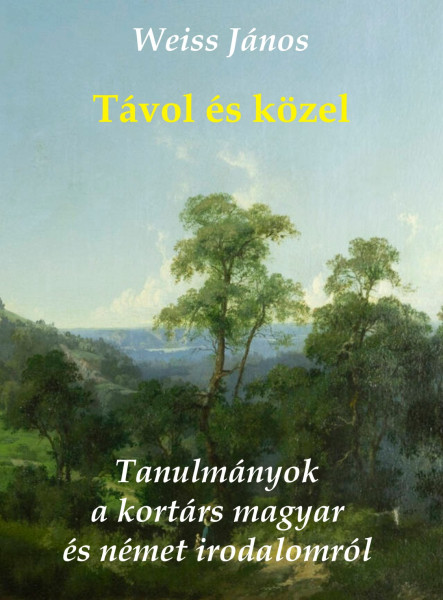 TÁVOL ÉS KÖZEL - TANULMÁNYOK A KORTÁRS MAGYAR ÉS NÉMET IRODALOMRÓL