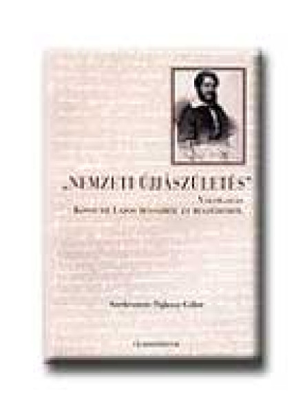 NEMZETI ÚJJÁSZÜLETÉS - VÁLOGATÁS KOSSUTH LAJOS IRÁSAIBÓL ÉS BESZÉDEIBŐL -