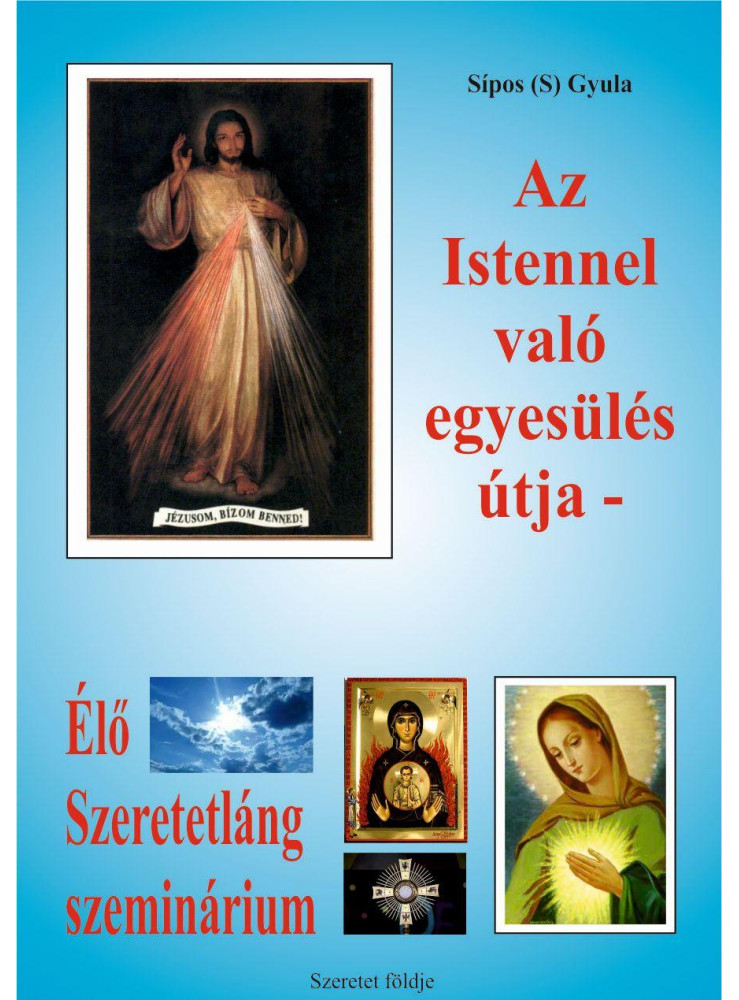 AZ ISTENNEL VALÓ EGYESÜLÉS ÚTJA AZ ISTENNEL VALÓ EGYESÜLÉS ÚTJA