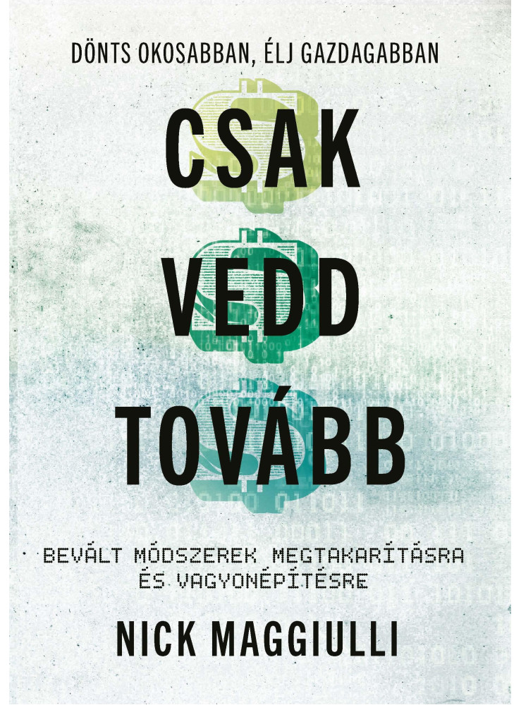 CSAK VEDD TOVÁBB - BEVÁLT MÓDSZEREK MEGTAKARÍTÁSRA ÉS VAGYONÉPÍTÉSRE