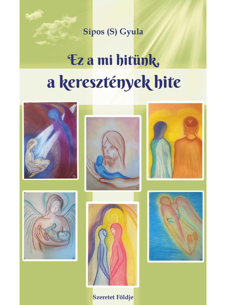 EZ A MI HITÜNK, A KERESZTÉNYEK HITE EZ A MI HITÜNK, A KERESZTÉNYEK HITE