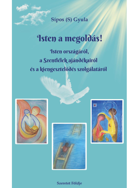ISTEN A MEGOLDÁS! -ISTEN ORSZÁGÁRÓL, A SZENTLÉLEK AJÁNDÉKAIRÓL ...