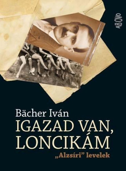 IGAZAD VAN, LONCIKÁM - "ALZSÍRI" LEVELEK