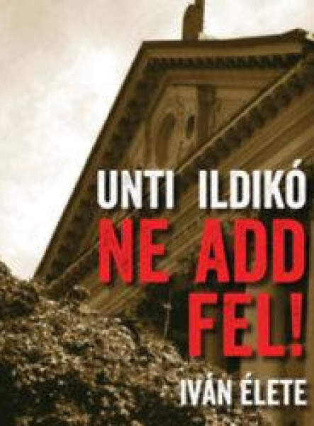 NE ADD FEL! - IVÁN ÉLETE