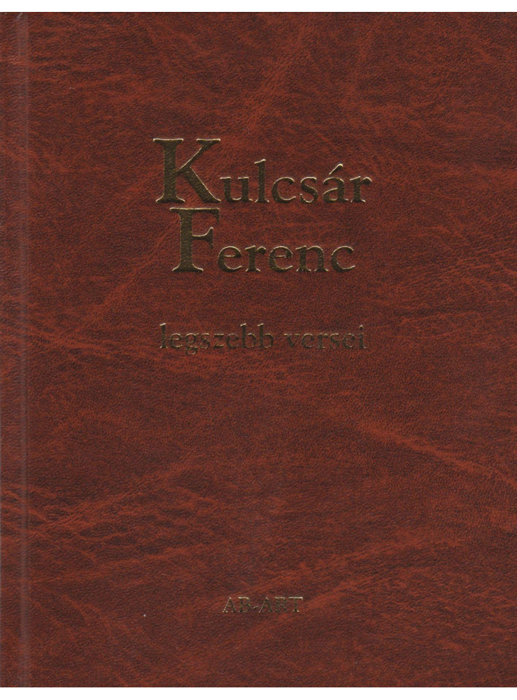 KULCSÁR FERENC LEGSZEBB VERSEI KULCSÁR FERENC LEGSZEBB VERSEI