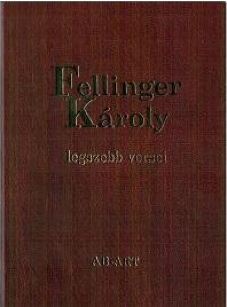 FELLINGER KÁROLY LEGSZEBB VERSEI