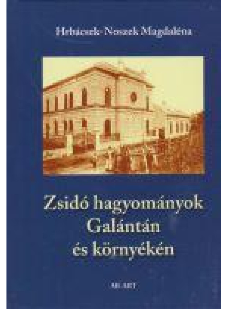 ZSIDÓ HAGYOMÁNYOK GALÁNTÁN ÉS KÖRNYÉKÉN ZSIDÓ HAGYOMÁNYOK GALÁNTÁN ÉS KÖRNYÉKÉN