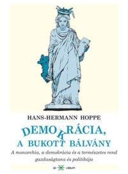 DEMOKRÁCIA, A BUKOTT BÁLVÁNY - A MONARCHIA, A DEMOKRÁCIA ÉS A TERMÉSZETES REND G