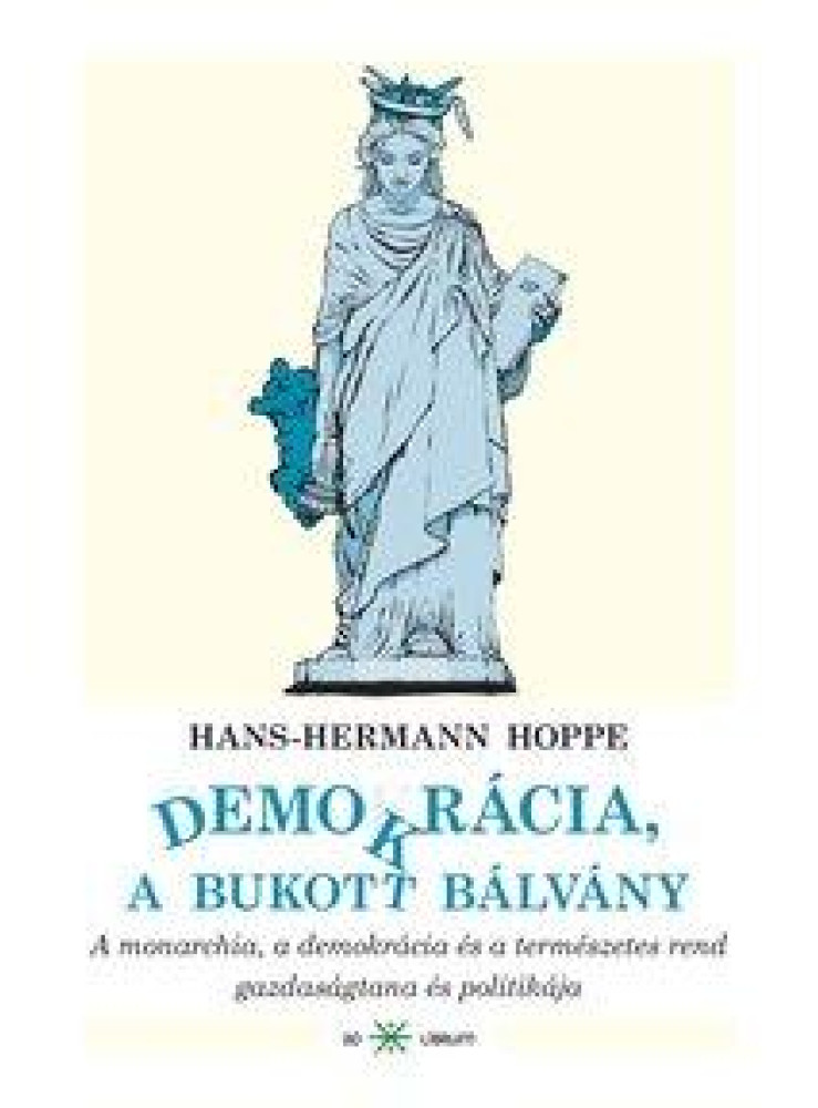 DEMOKRÁCIA, A BUKOTT BÁLVÁNY - A MONARCHIA, A DEMOKRÁCIA ÉS A TERMÉSZETES REND G