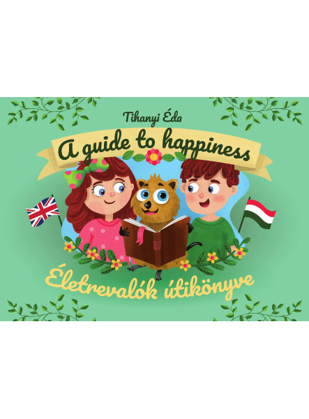 ÉLETREVALÓK ÚTIKÖNYVE. A GUIDE TO HAPPINESS