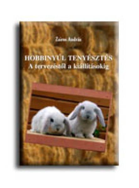 HOBBINYÚL TENYÉSZTÉS - A TERVEZÉSTŐL A KIÁLLÍTÁSOKIG