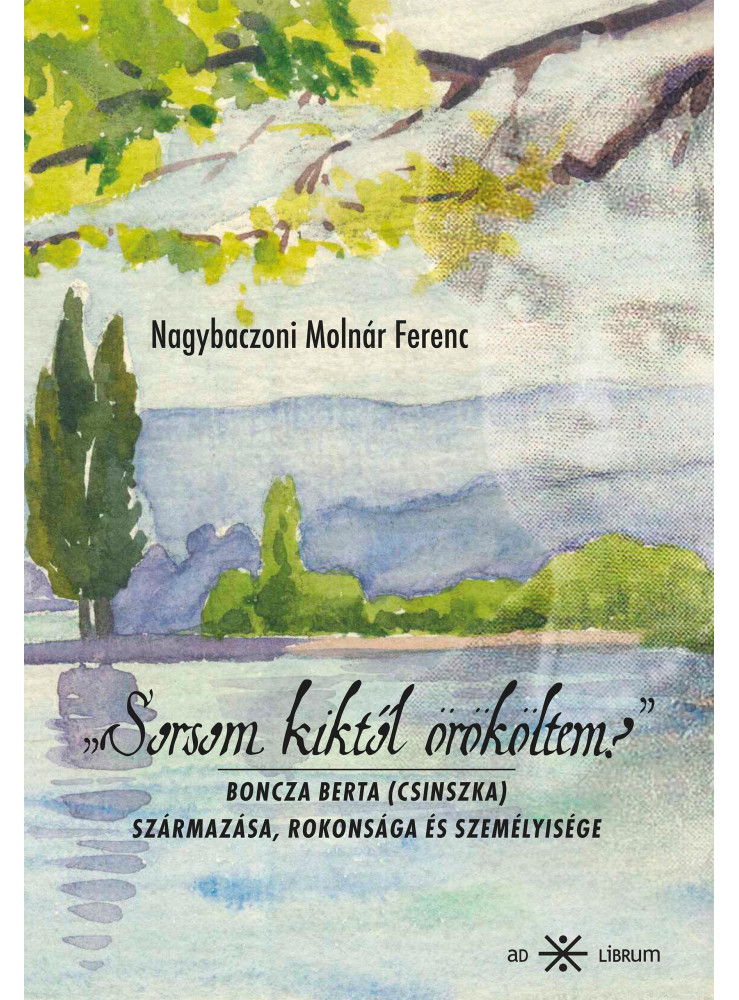 SORSOM KIKTŐL ÖRÖKÖLTEM? - BONCZA BERTA (CSINSZKA) SZÁRMAZÁSA, ROKONSÁGA ÉS SZEM