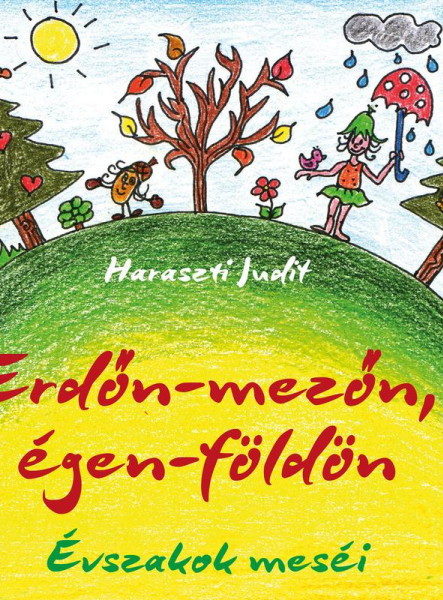 ERDŐN-MEZŐN, ÉGEN-FÖLDÖN - ÉVSZAKOK MESÉI