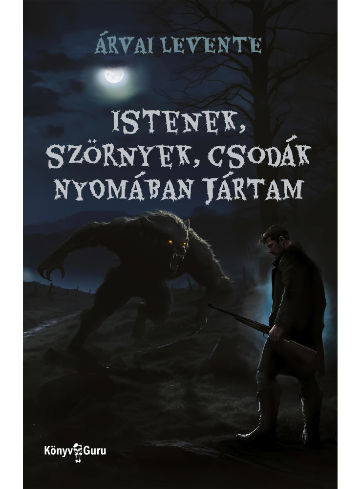 ISTENEK, SZÖRNYEK, CSODÁK NYOMÁBAN JÁRTAM ISTENEK, SZÖRNYEK, CSODÁK NYOMÁBAN JÁRTAM