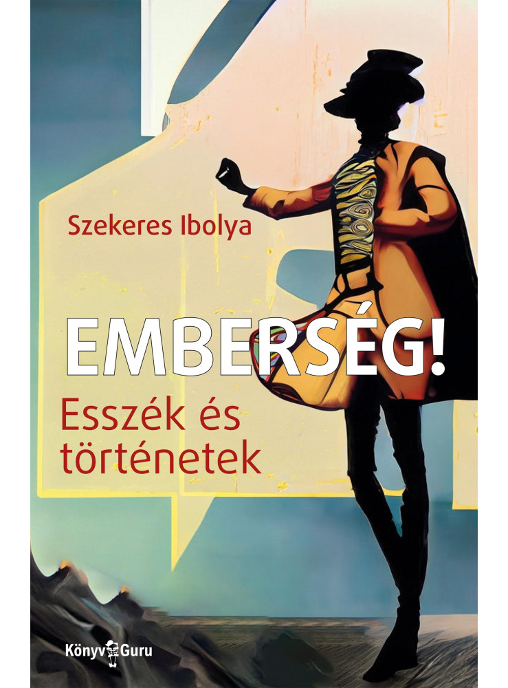 EMBERSÉG! - ESSZÉK ÉS TÖRTÉNETEK EMBERSÉG! - ESSZÉK ÉS TÖRTÉNETEK