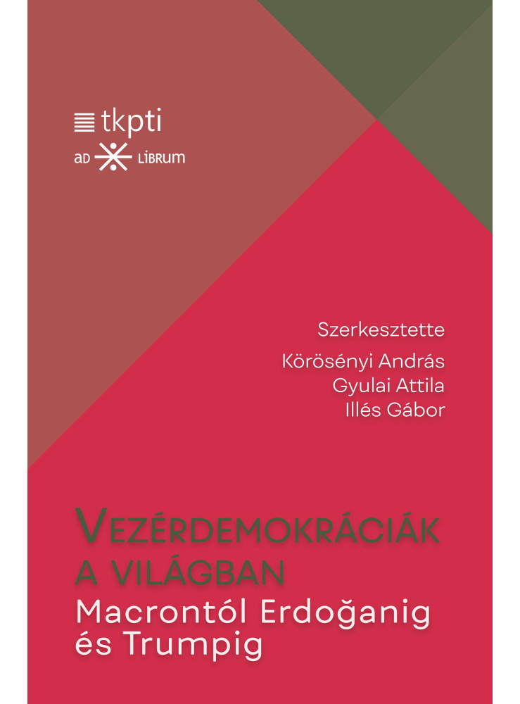 VEZÉRDEMOKRÁCIÁK A VILÁGBAN - MACRONTÓL ERDOGANIG ÉS TRUMPIG VEZÉRDEMOKRÁCIÁK A VILÁGBAN - MACRONTÓL ERDOGANIG ÉS TRUMPIG