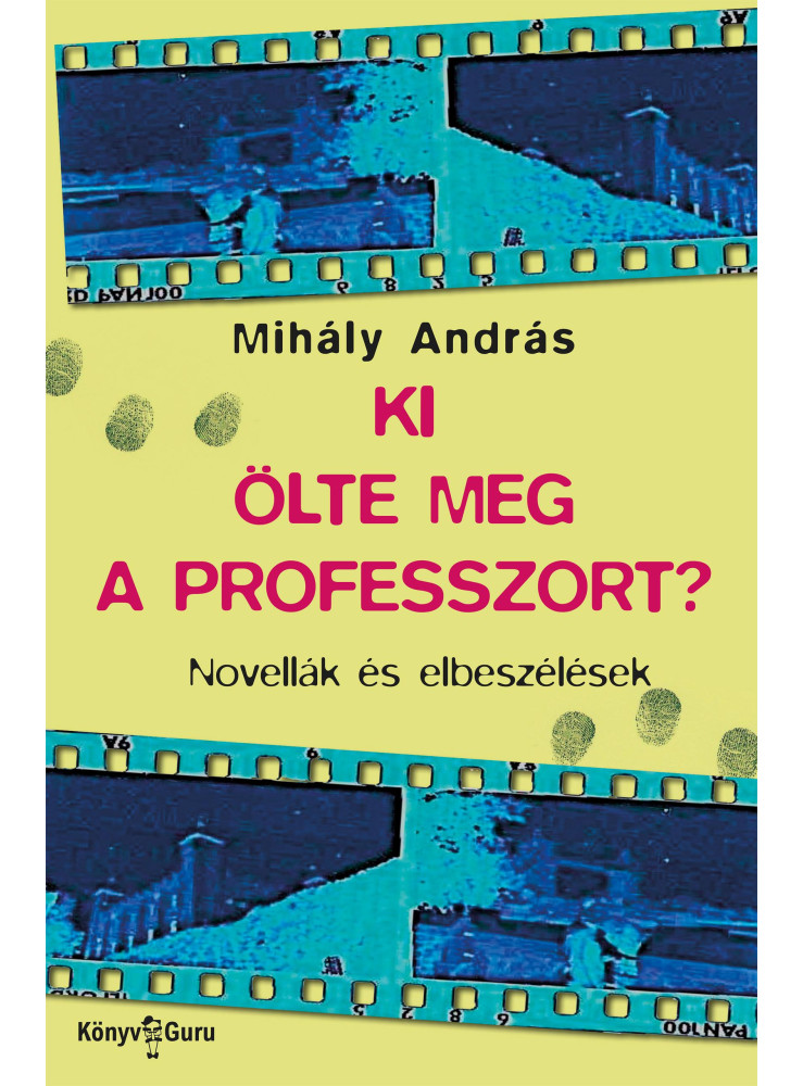 KI ÖLTE MEG A PROFESSZORT? - NOVELLÁK ÉS ELBESZÉLÉSEK KI ÖLTE MEG A PROFESSZORT? - NOVELLÁK ÉS ELBESZÉLÉSEK