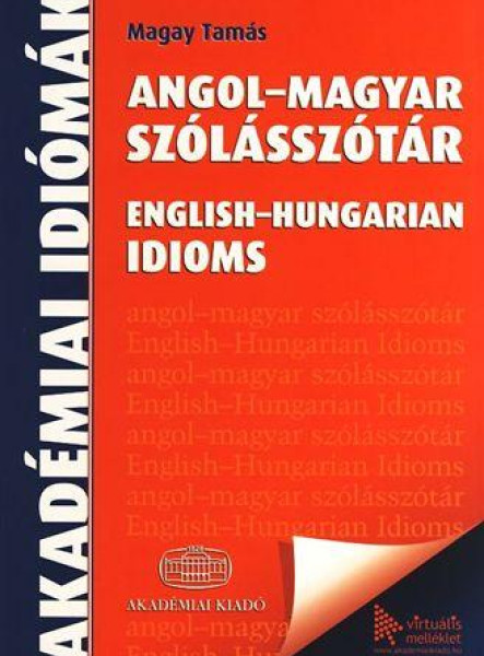 ANGOL-MAGYAR SZÓLÁSSZÓTÁR - ENGLISH-HUNGARIAN IDIOMS + VIRTUÁLIS MELLÉKLET
