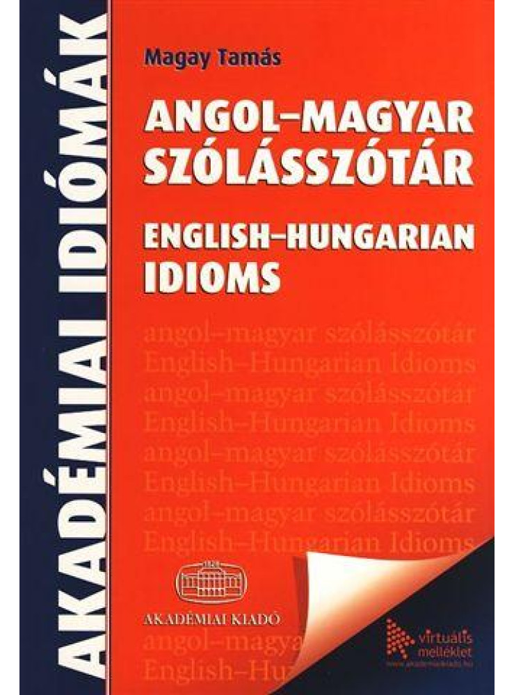 ANGOL-MAGYAR SZÓLÁSSZÓTÁR - ENGLISH-HUNGARIAN IDIOMS + VIRTUÁLIS MELLÉKLET