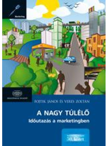 A NAGY TÚLÉLŐ - IDŐUTAZÁS A MARKETINGBEN