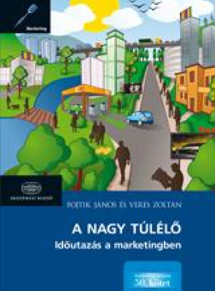 A NAGY TÚLÉLŐ - IDŐUTAZÁS A MARKETINGBEN