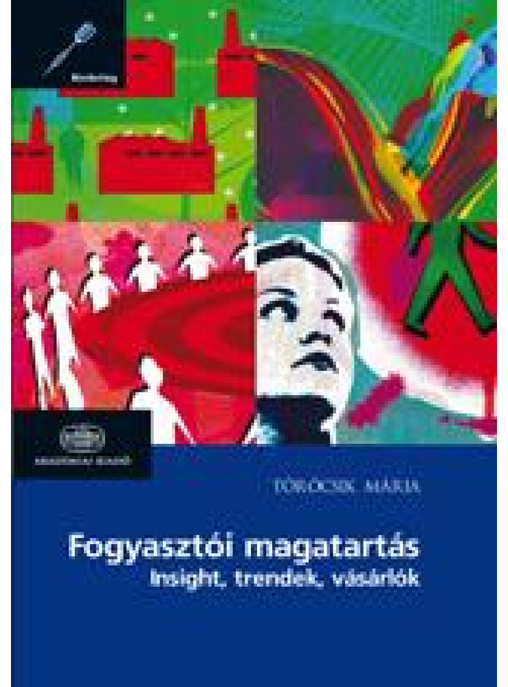 FOGYASZTÓI MAGATARTÁS - INSIGHT, TRENDEK, VÁSÁRLÓK FOGYASZTÓI MAGATARTÁS - INSIGHT, TRENDEK, VÁSÁRLÓK