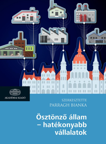 ÖSZTÖNZŐ ÁLLAM - HATÉKONYABB VÁLLALATOK