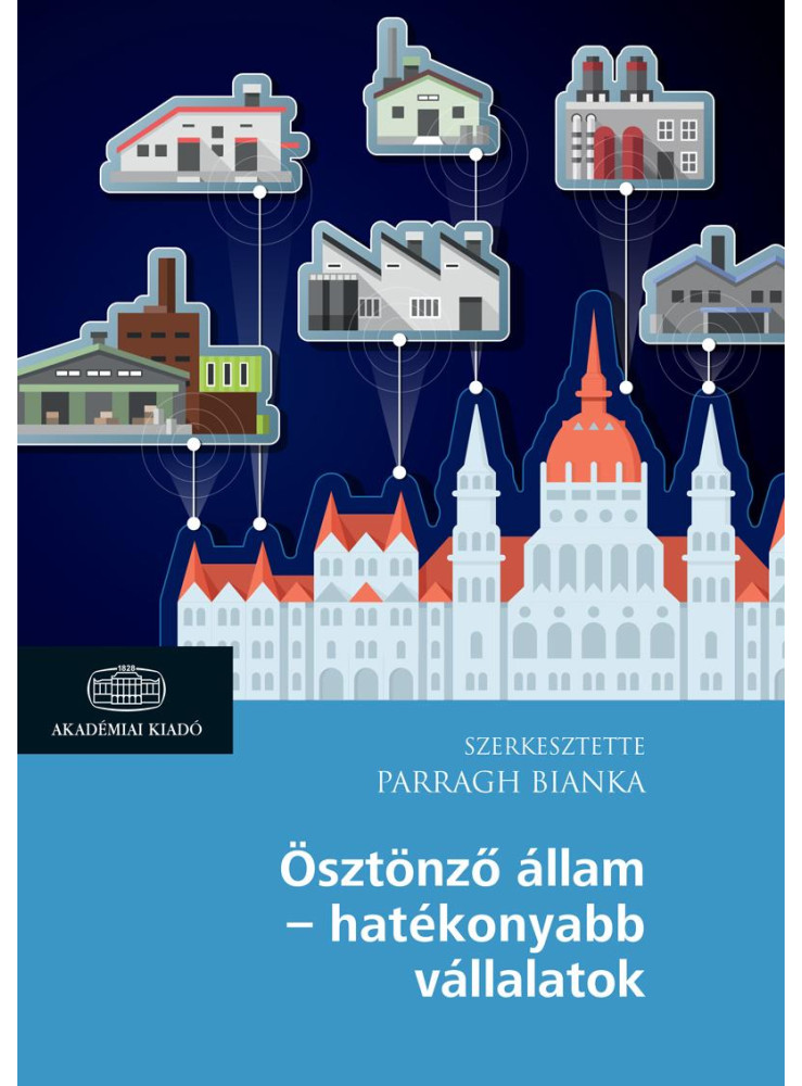 ÖSZTÖNZŐ ÁLLAM - HATÉKONYABB VÁLLALATOK ÖSZTÖNZŐ ÁLLAM - HATÉKONYABB VÁLLALATOK