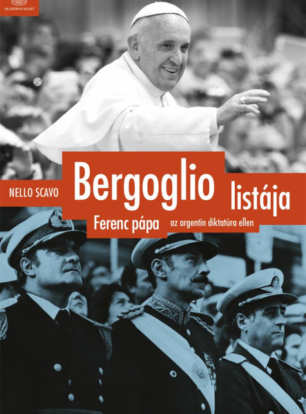 BERGOGLIO LISTÁJA - FERENC PÁPA AZ ARGENTIN DIKTATÚRA ELLEN