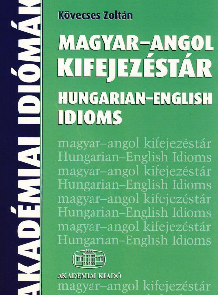 MAGYAR-ANGOL KIFEJEZÉSTÁR - HUNGARIAN-ENGLISH IDIOMS