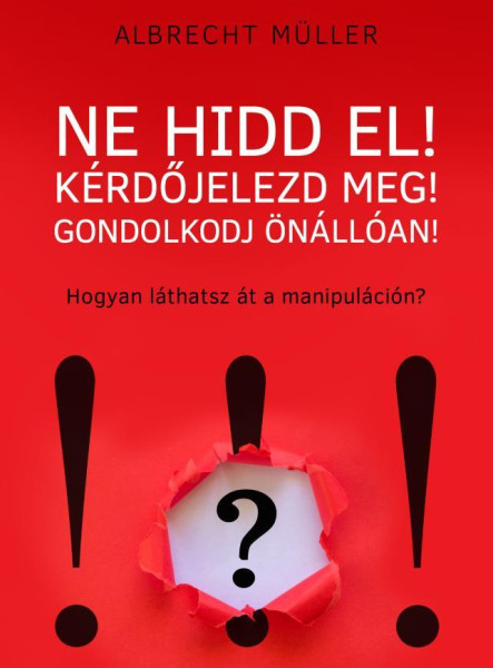 NE HIDD EL! KÉRDŐJELEZD MEG! GONDOLKOZZ ÖNÁLLÓAN!
