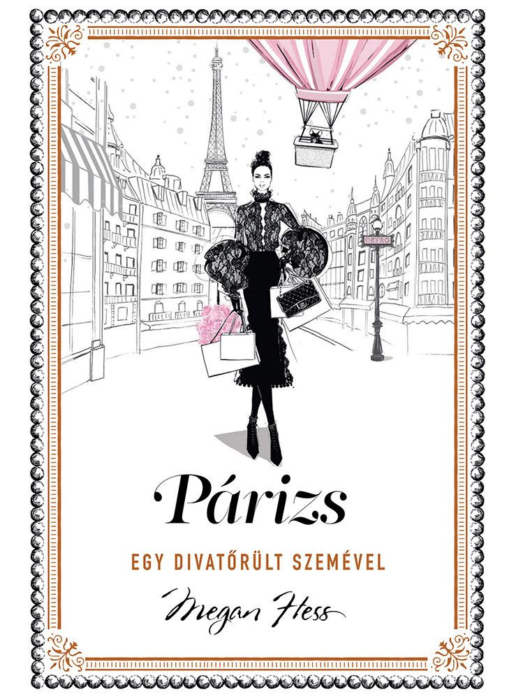 PÁRIZS - EGY DIVATŐRÜLT SZEMÉVEL PÁRIZS - EGY DIVATŐRÜLT SZEMÉVEL