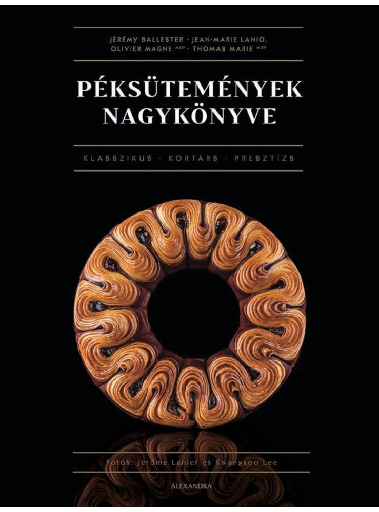 PÉKSÜTEMÉNYEK NAGYKÖNYVE - KLASSZIKUS-KORTÁRS-PRESZTÍZS PÉKSÜTEMÉNYEK NAGYKÖNYVE - KLASSZIKUS-KORTÁRS-PRESZTÍZS