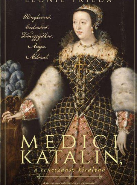 MEDICI KATALIN, A RENESZÁNSZ KIRÁLYNŐ
