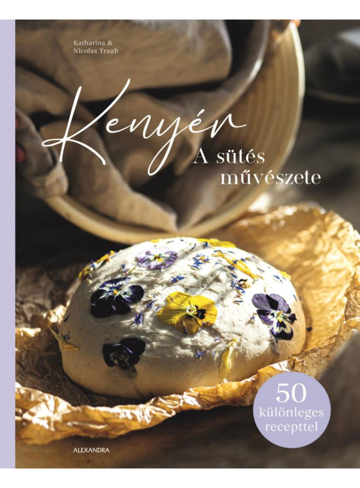 KENYÉR - A SÜTÉS MŰVÉSZETE (50 KÜLÖNLEGES RECEPTTEL)
