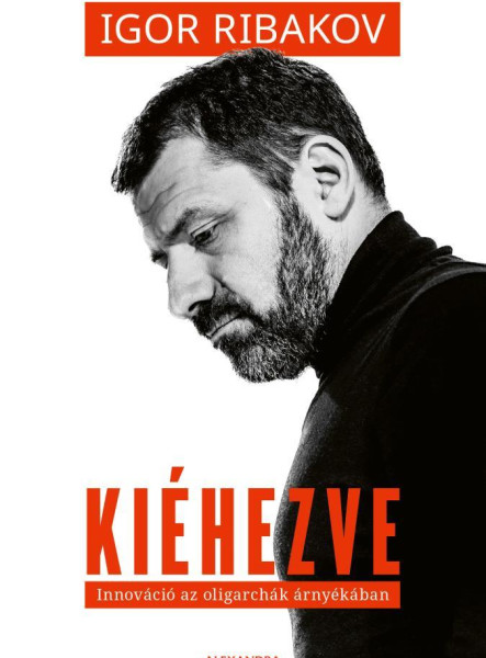 KIÉHEZVE - INNOVÁCIÓ AZ OLIGARCHÁK ÁRNYÉKÁBAN
