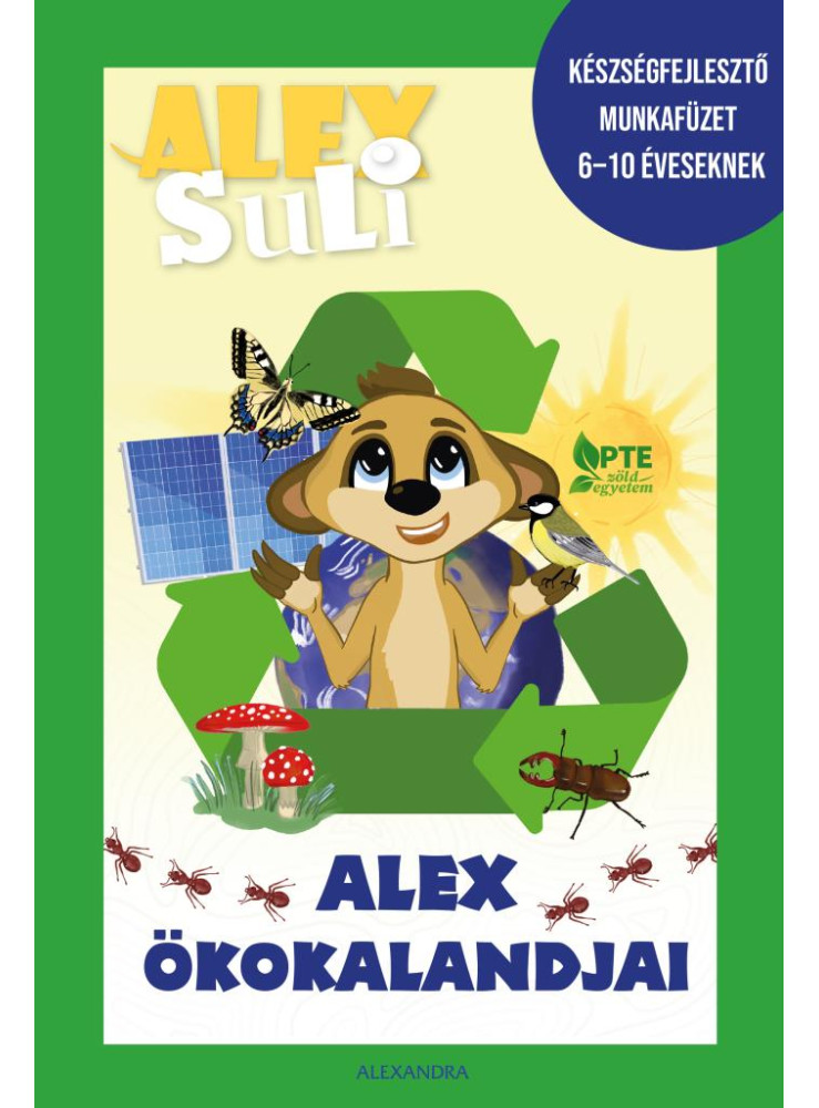 ALEX SULI - ALEX ÖKOKALANDJAI (KÉZSÉGFEJLESZTŐ MUNKAFÜZET 6-10 ÉVESEKNEK) ALEX SULI - ALEX ÖKOKALANDJAI (KÉZSÉGFEJLESZTŐ MUNKAFÜZET 6-10 ÉVESEKNEK)