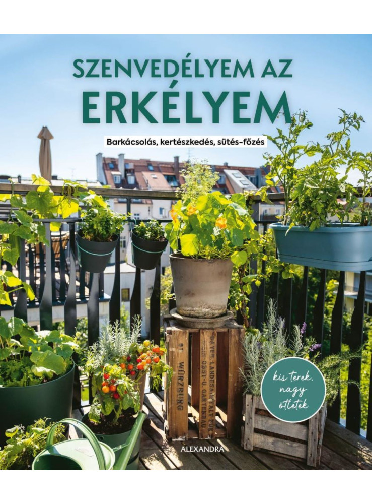SZENVEDÉLYEM AZ ERKÉLYEM - BARKÁCSOLÁS, KERTÉSZKEDÉS, SÜTÉS-FŐZÉS
