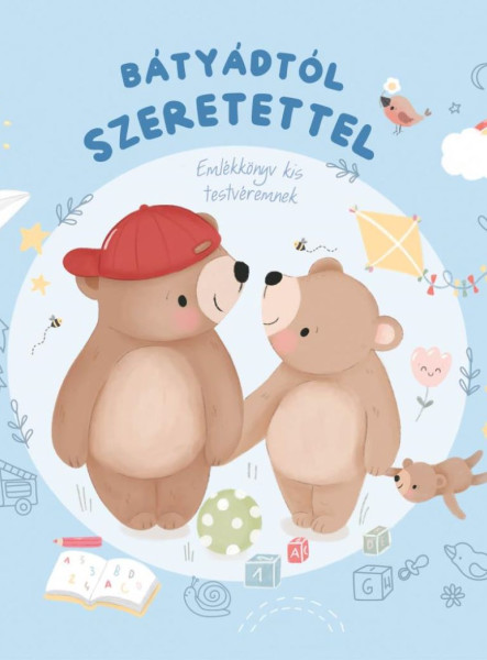 BÁTYÁDTÓL SZERETETTEL - EMLÉKKÖNYV KIS TESTVÉREMNEK