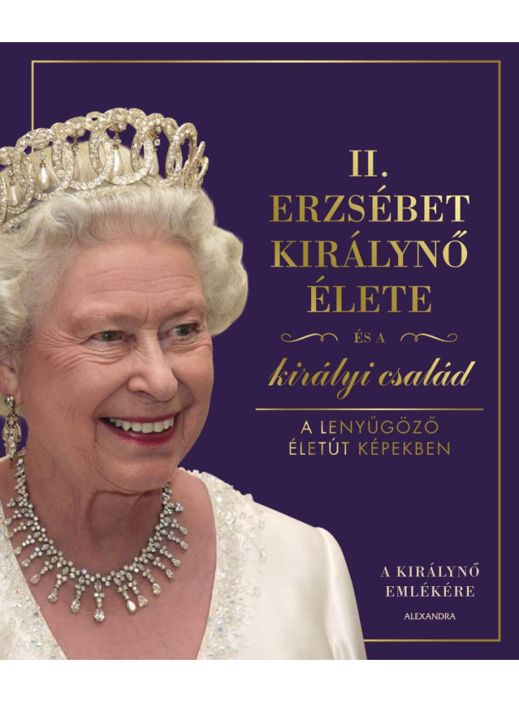 II. ERZSÉBET KIRÁLYNŐ ÉLETE ÉS A KIRÁLYI CSALÁD II. ERZSÉBET KIRÁLYNŐ ÉLETE ÉS A KIRÁLYI CSALÁD