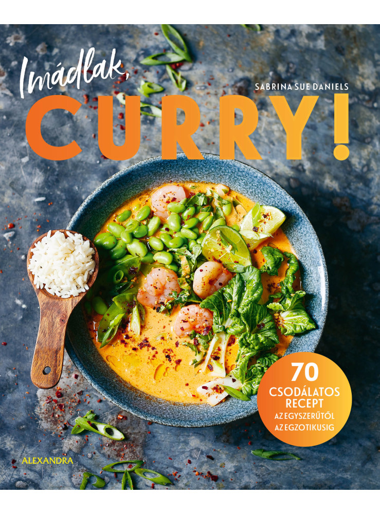 IMÁDLAK, CURRY! - 70 CSODÁLATOS RECEPT.. IMÁDLAK, CURRY! - 70 CSODÁLATOS RECEPT..