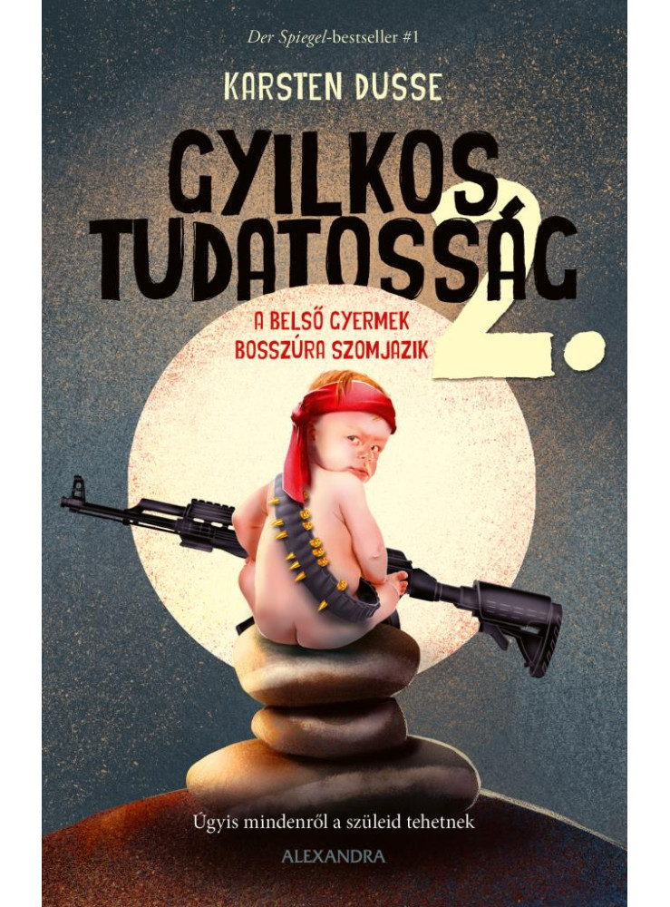 GYILKOS TUDATOSSÁG 2. - A BELSŐ GYERMEK BOSSZÚRA SZOMJAZIK GYILKOS TUDATOSSÁG 2. - A BELSŐ GYERMEK BOSSZÚRA SZOMJAZIK