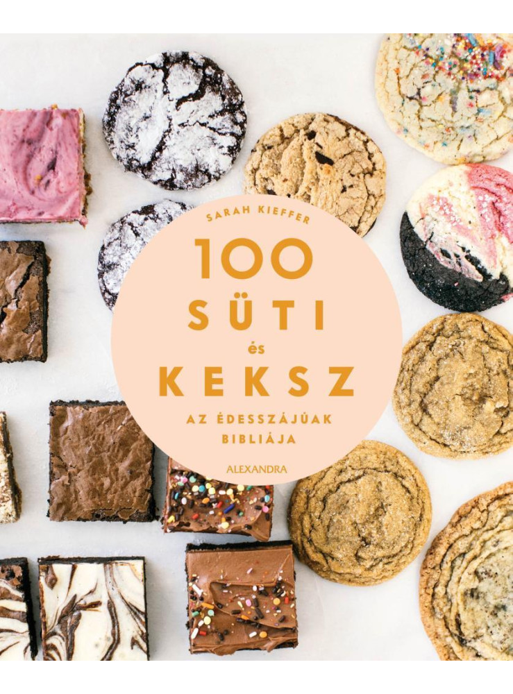 100 SÜTI ÉS KEKSZ - AZ ÉDESSZÁJÚAK BIBLIÁJA 100 SÜTI ÉS KEKSZ - AZ ÉDESSZÁJÚAK BIBLIÁJA