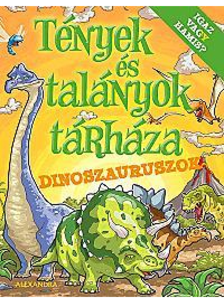 DINOSZAURUSZOK - TÉNYEK ÉS TALÁNYOK TÁRHÁZA DINOSZAURUSZOK - TÉNYEK ÉS TALÁNYOK TÁRHÁZA