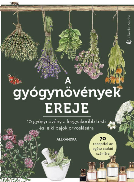 A GYÓGYNÖVÉNYEK EREJE - 70 RECEPTTEL AZ EGÉSZ CSALÁD SZÁMÁRA