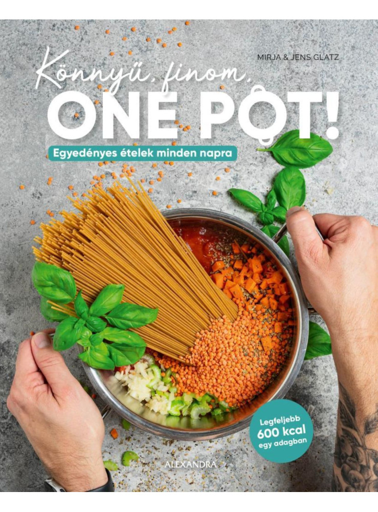 KÖNNYŰ, FINOM, ONE POT! - EGYEDÉNYES ÉTELEK MINDEN NAPRA KÖNNYŰ, FINOM, ONE POT! - EGYEDÉNYES ÉTELEK MINDEN NAPRA
